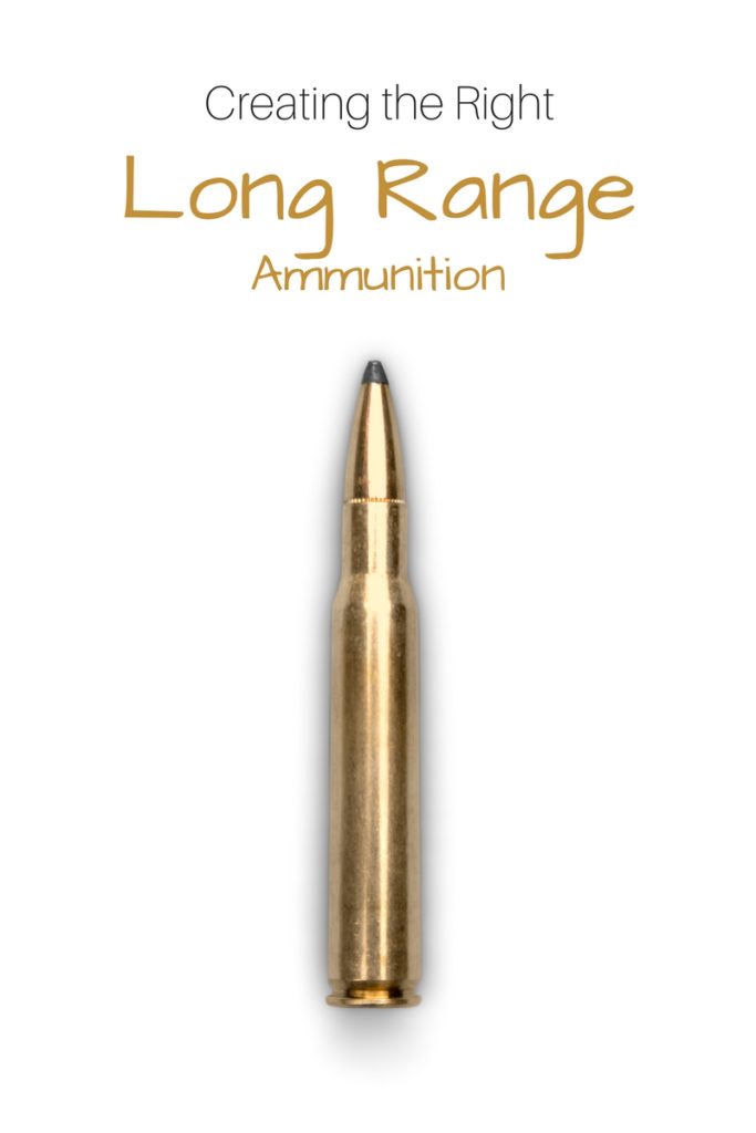 Creating the Right Long Range Ammunition