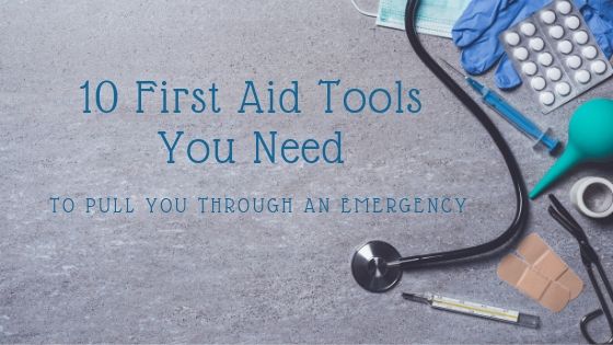 10 First Aid Tools You Need To Pull Through An Emergency
