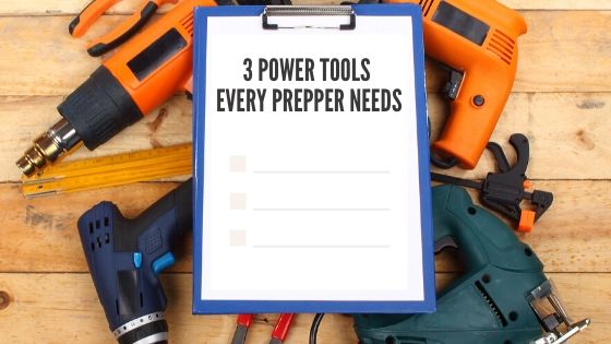 3 Power Tools Every Prepper Needs