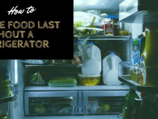 How to Make Food Last without a Refrigerator