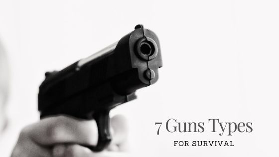 7 Gun Types for Survival